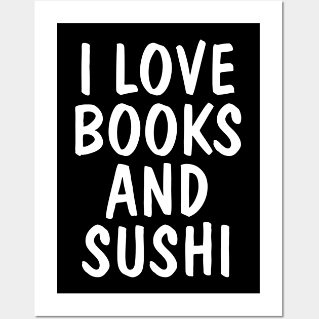 I Love Books And Sushi Wall Art by SpHu24